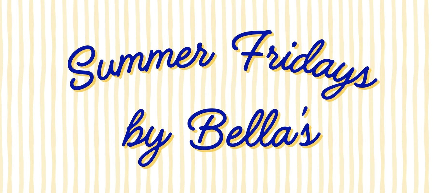 Summer Fridays by Bella's